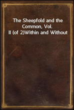 The Sheepfold and the Common, Vol. II (of 2)Within and Without