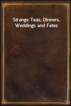 Strange Teas, Dinners, Weddings and Fetes
