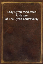 Lady Byron VindicatedA History of The Byron Controversy