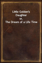 Little Golden`s Daughteror, The Dream of a Life Time