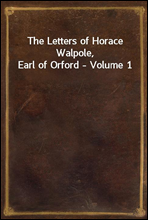 The Letters of Horace Walpole, Earl of Orford - Volume 1