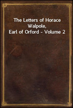 The Letters of Horace Walpole, Earl of Orford - Volume 2