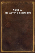 Notes By the Way in a Sailor's Life