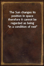 The Sun changes its position in spacetherefore it cannot be regarded as being 
