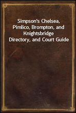 Simpson's Chelsea, Pimlico, Brompton, and Knightsbridge Directory, and Court Guide