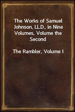 The Works of Samuel Johnson, LL.D., in Nine Volumes, Volume the SecondThe Rambler, Volume I