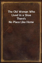 The Old Woman Who Lived in a ShoeThere`s No Place Like Home
