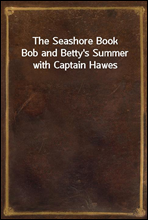 The Seashore BookBob and Betty`s Summer with Captain Hawes