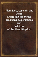 Plant Lore, Legends, and LyricsEmbracing the Myths, Traditions, Superstitions, andFolk-Lore of the Plant Kingdom
