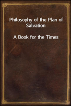Philosophy of the Plan of SalvationA Book for the Times