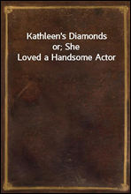 Kathleen's Diamondsor; She Loved a Handsome Actor