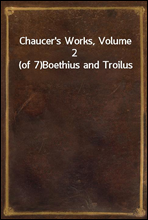 Chaucer's Works, Volume 2 (of 7)Boethius and Troilus