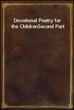 Devotional Poetry for the ChildrenSecond Part