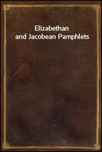 Elizabethan and Jacobean Pamphlets