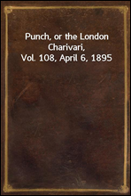 Punch, or the London Charivari, Vol. 108, April 6, 1895