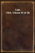 Colin Clink, Volume III (of III)