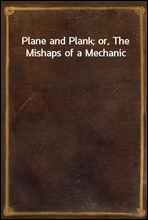 Plane and Plank; or, The Mishaps of a Mechanic