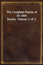 The Complete Poems of Sir John Davies. Volume 1 of 2.