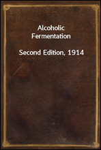 Alcoholic FermentationSecond Edition, 1914