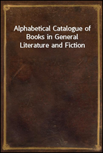 Alphabetical Catalogue of Books in General Literature and Fiction