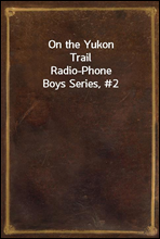 On the Yukon TrailRadio-Phone Boys Series, #2