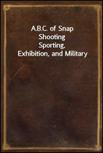 A.B.C. of Snap ShootingSporting, Exhibition, and Military