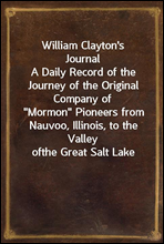 William Clayton's JournalA Daily Record of the Journey of the Original Company of