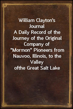 William Clayton`s JournalA Daily Record of the Journey of the Original Company of