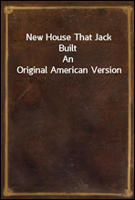 New House That Jack BuiltAn Original American Version