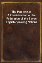 The Pan-AnglesA Consideration of the Federation of the Seven English-Speaking Nations