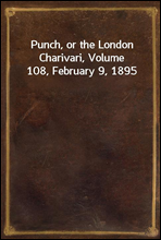 Punch, or the London Charivari, Volume 108, February 9, 1895