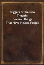 Nuggets of the New ThoughtSeveral Things That Have Helped People
