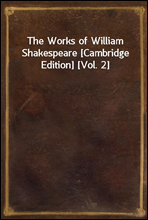 The Works of William Shakespeare [Cambridge Edition] [Vol. 2]