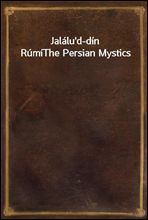 Jalalu`d-din RumiThe Persian Mystics