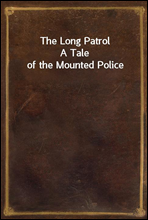 The Long PatrolA Tale of the Mounted Police