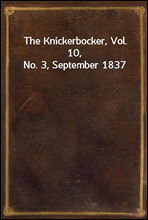 The Knickerbocker, Vol. 10, No. 3, September 1837