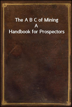 The A B C of MiningA Handbook for Prospectors