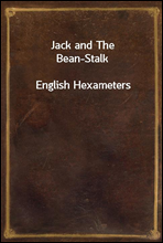 Jack and The Bean-StalkEnglish Hexameters