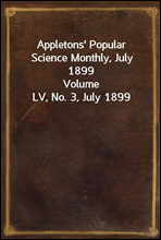 Appletons' Popular Science Monthly, July 1899Volume LV, No. 3, July 1899