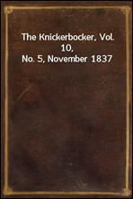 The Knickerbocker, Vol. 10, No. 5, November 1837