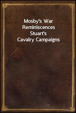 Mosby's War ReminiscencesStuart's Cavalry Campaigns