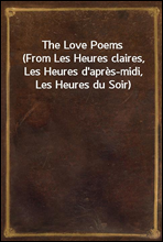 The Love Poems(From Les Heures claires, Les Heures d'apres-midi, Les Heures du Soir)
