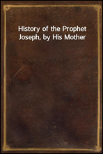 History of the Prophet Joseph, by His Mother