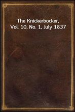 The Knickerbocker, Vol. 10, No. 1, July 1837