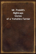 Mr. Poskitt's NightcapsStories of a Yorkshire Farmer