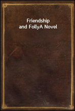 Friendship and FollyA Novel