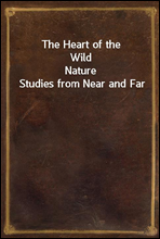 The Heart of the WildNature Studies from Near and Far