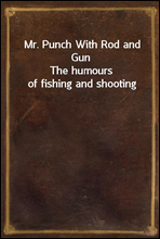 Mr. Punch With Rod and GunThe humours of fishing and shooting