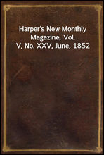 Harper`s New Monthly Magazine, Vol. V, No. XXV, June, 1852