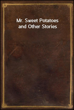 Mr. Sweet Potatoes and Other Stories